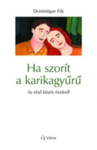 Vedd meg most Ha szorít a karikagyűrű - Az első közös évekről