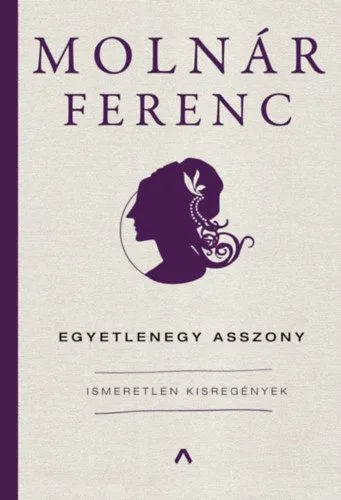 Egyetlenegy asszony - Ismeretlen kisregények Ne maradj le