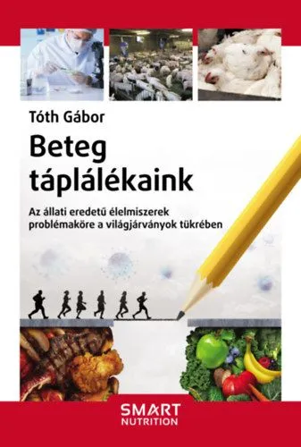 Azonnal elérhető Beteg táplálékaink - Az állati eredetű élelmiszerek problémaköre a világjárványok tükrében