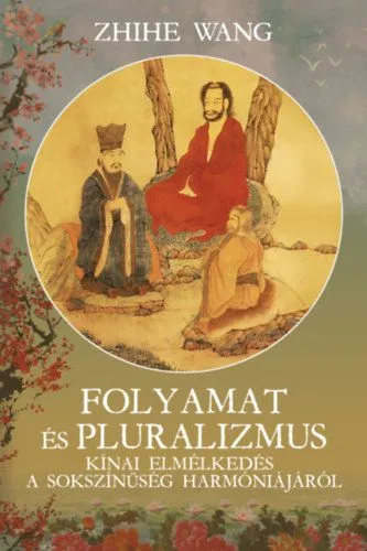 Gyors kiszállítás Folyamat és Pluralizmus - Kínai elmélkedés a sokszínűség harmoniájáról