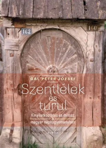 Szentlélek és Turul - Kinyilatkoztatás és mítosz a magyar néphagyományban Legjobb ár