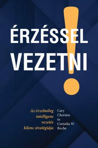 Érzéssel vezetni - Az érzelmileg intelligens vezetés kilenc stratégiája Kihagyhatatlan ajánlat