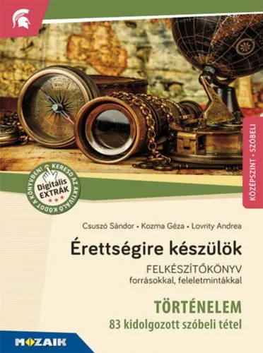 Legjobb ár Érettségire készülök - Történelem, középszint - 83 kidolgozott szóbeli tétel - MS-2391U - Felkészítőkönyv forrásokkal, feleletmintákkal