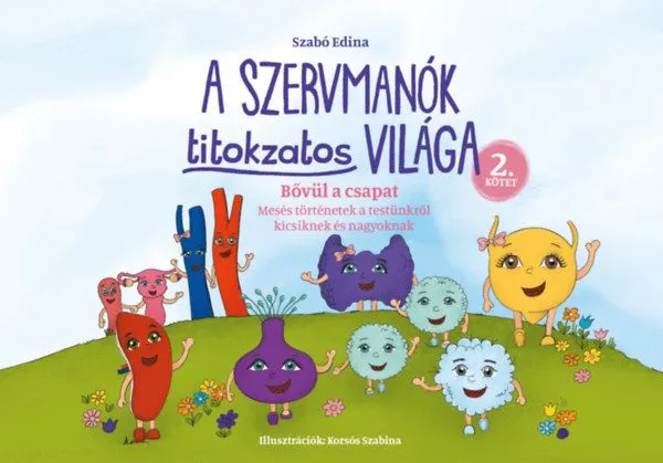 A Szervmanók titokzatos világa 2.kötet - Bővül a csapat - Mesés történetek a testünkről kicsiknek és nagyoknak Vásárlói kedvenc
