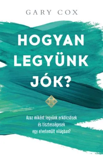 Hogyan legyünk jók? - Azaz miként legyünk erkölcsösek és tisztességesek egy elvetemült világban? Biztonságos vásárlás
