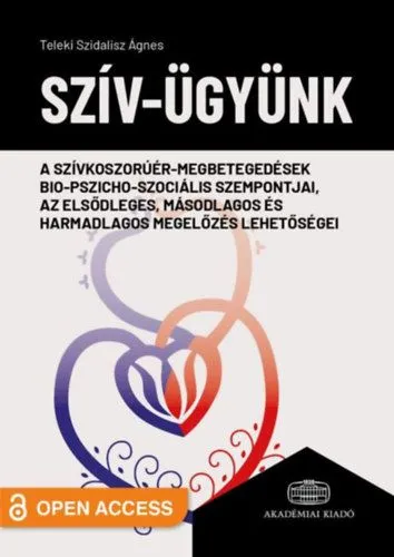 Szív-ügyünk - A szívkoszorúér-megbetegedések bio-pszicho-szociális szempontjai, az elsődleges, másodlagos és harmadlagos megelőzés lehetőségei Csak ma