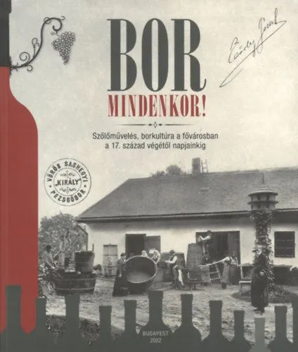 Vásárlói kedvenc Bor mindenkor! - Szőlőművelés, borkultúra a fővárosban a 17. század végétől napjainkig