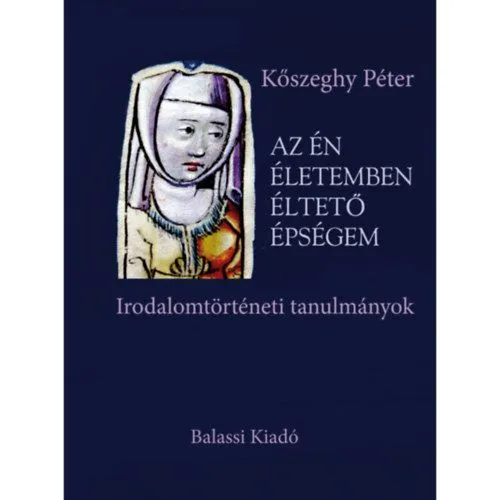 Korlátozott ajánlat Az én életemben éltető épségem - Irodalomtörténeti tanulmányok