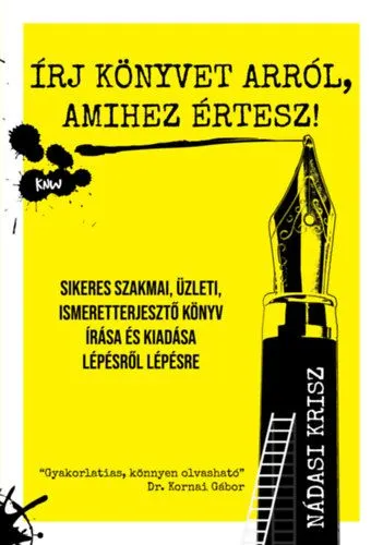 Írj könyvet arról, amihez értesz! - Sikeres szakmai, üzleti, ismeretterjesztő könyv írása és kiadása lépésről lépésre Vedd meg most