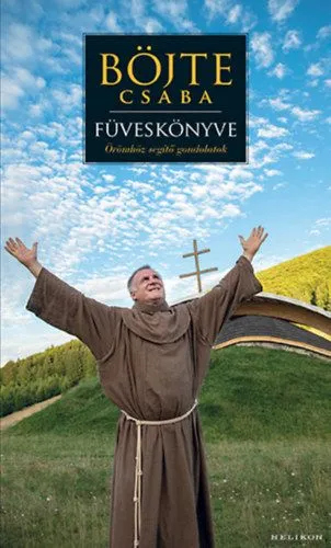 Böjte Csaba füveskönyve - Örömhöz segítő gondolatok Legnépszerűbb