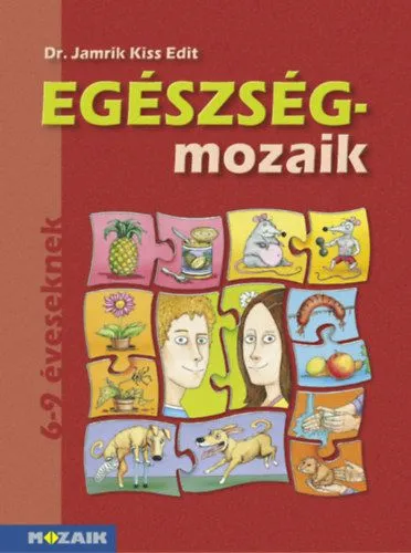 Egészség-mozaik - 6-9 éveseknek - Egészségfejlesztő, mentálhigiénés foglalkoztató munkafüzet Szuper akció