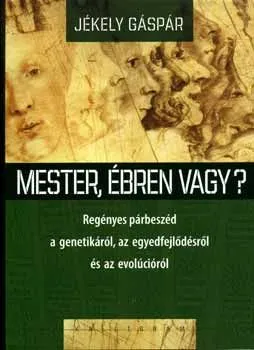 Mester, ébren vagy? - Regényes párbeszéd a genetikáról, az egyedfejlődésről és az evolúcióról Vedd meg online
