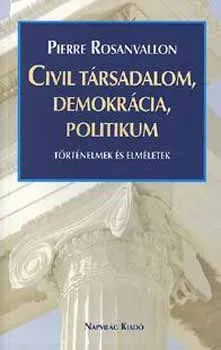 Különleges ajánlat Civil társadalom, demokrácia, politikum - Történelmek és elméletek