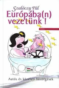 Európába(n) vezetünk! - Autós és közéleti füstölgések Újdonság