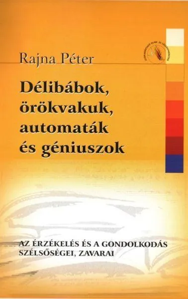 Korlátozott ajánlat Délibábok, örökvakuk, automaták és géniuszok - Az érzékelés és a gondolkodás szélsőségei, zavarai