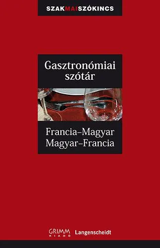Prémium Gasztronómiai szótár - Francia-magyar, Magyar-francia - Francia-Magyar, Magyar-Francia