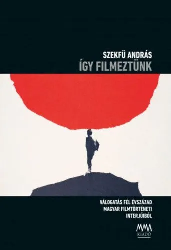 Expressz szállítás Így filmeztünk - Válogatás fél évszázad magyar filmtörténeti interjúiból