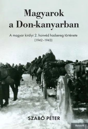 Magyarok a Don-kanyarban - A magyar királyi 2. honvéd hadsereg története (1942-1943) Szezonális akció
