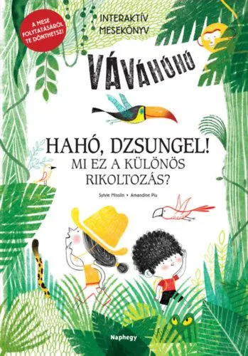 Hahó, dzsungel! - Mi ez a különös rikoltozás? - Interaktív mesekönyv - A mese folytatásáról te dönthetsz! Expressz kézbesítés