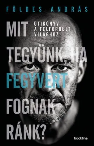 Mit tegyünk, ha fegyvert fognak ránk? - Útikönyv a felfordult világhoz Azonnali szállítás