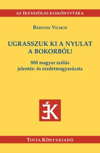 Ugrasszuk ki a nyulat a bokorból! - 800 magyar szólás jelentés- és eredetmagyarázata Biztonságos fizetés