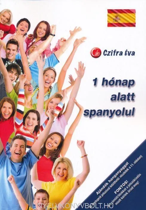 1 HÓNAP ALATT SPANYOLUL -A LEGFONTOSABB SZAVAK, MONDATOK Prémium