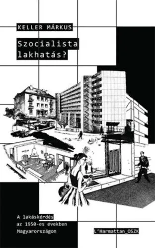 Szocialista lakhatás? - A lakáskérdés az 1950-es években Magyarországon Legkelendőbb