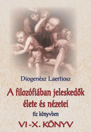 A filozófiában jeleskedők élete és nézetei tíz könyvben 2. - VI-X. könyv Azonnal elérhető