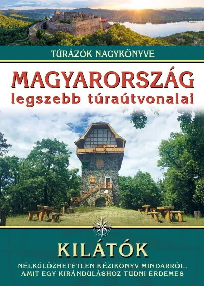 Legjobb ár Magyarország legszebb túraútvonalai - Kilátók /Túrázók nagykönyve